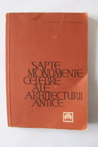 G. Chitulescu, T. Chitulescu - Sapte monumente celebre ale arhitecturii antice