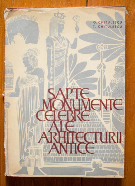 G. Chitulescu, T. Chitulescu - Sapte monumente celebre ale arhitecturii antice