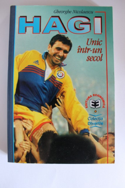 Gheorghe Nicolaescu - Hagi. Unic intr-un secol