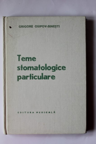 Grigore Osipov-Sinesti - Teme stomatologice particulare (editie hardcover)