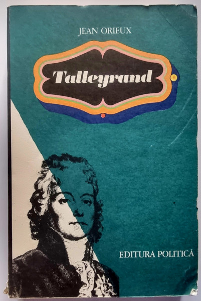 Jean Orieux - Talleyrand, sfinxul neinteles