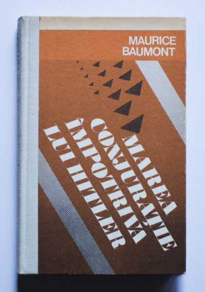 Maurice Baumont - Marea conjuratie impotriva lui Hitler (editie hardcover)