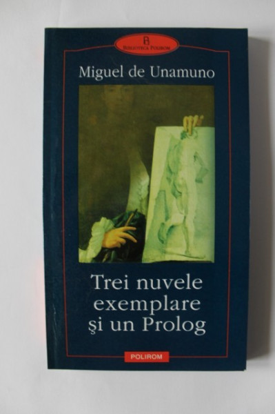 Miguel de Unamuno - Trei nuvele exemplare si un Prolog