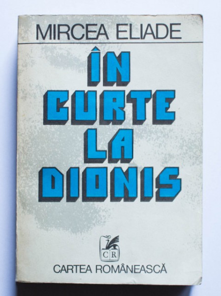 Mircea Eliade - In curte la Dionis