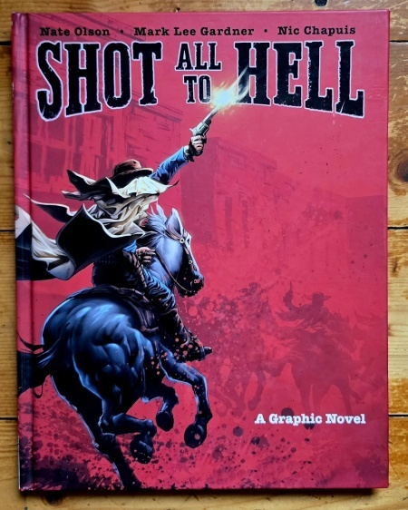 Nate Olson, Mark Lee Gardner, Nic Chapuis - Shot All to Hell. A Graphic Novel (editie hardcover)