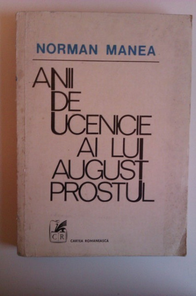 Norman Manea - Anii de ucenicie ai lui August Prostul