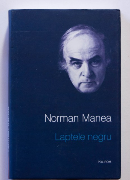 Norman Manea - Laptele negru (editie hardcover)