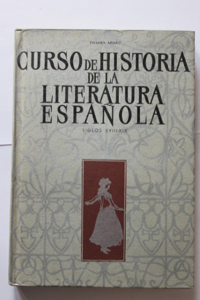 Palmira Arnaiz - Curso de historia de la literatura espanola (siglos XVIII-XIX) (editie hardcover)