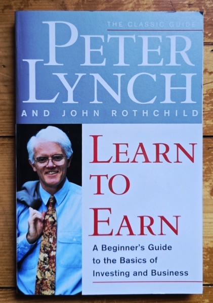 Peter Lynch, John Rothchild - Learn to Earn. A Beginner`s Guide to the Basics of Investing and Business