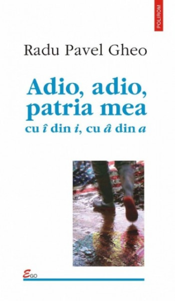 Radu Pavel Gheo - Adio, adio, patria mea cu i din i, cu a din a