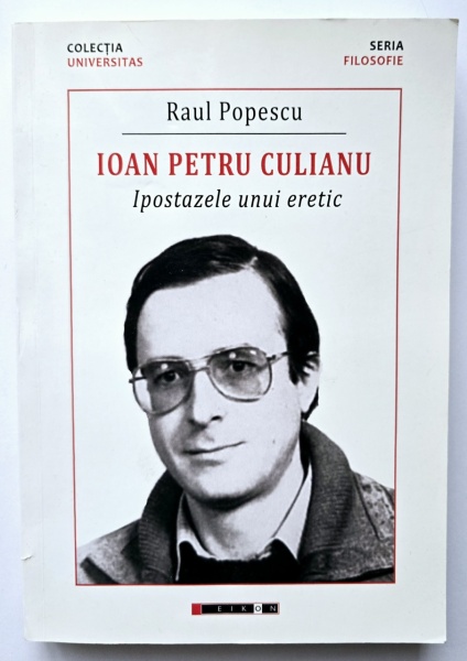 Raul Popescu - Ioan Petru Culianu. Ipostazele unui eretic