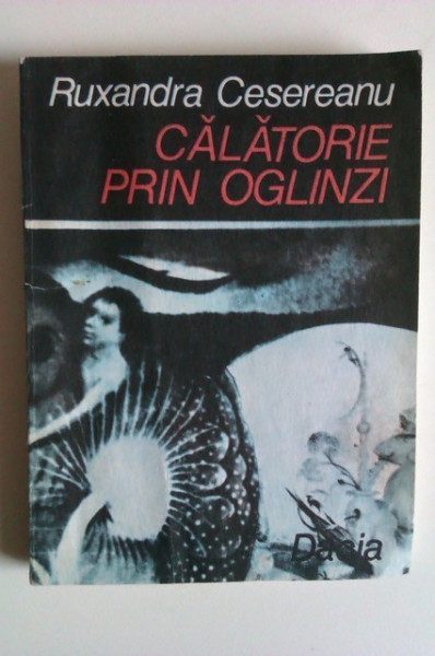 Ruxandra Cesereanu - Calatorie prin oglinzi