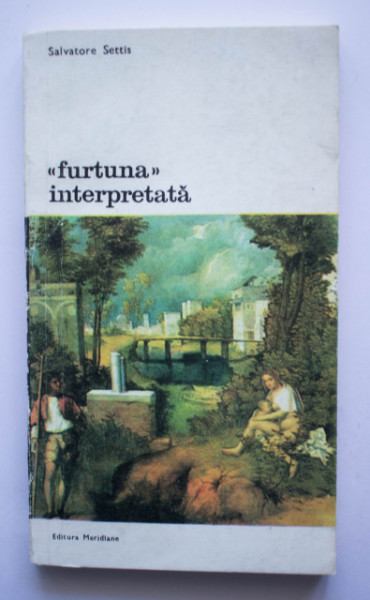 Salvatore Settis - ”Furtuna” interpretata (Giorgione, comitentii, subiectul)