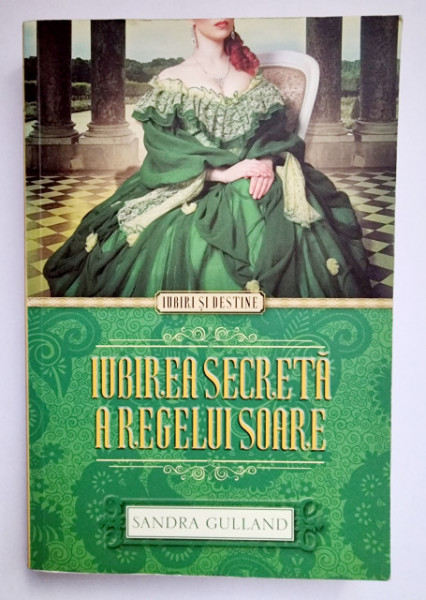 Sandra Gulland - Iubirea secreta a Regelui Soare