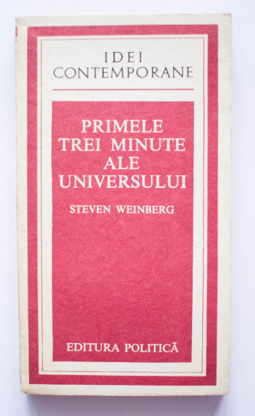 Steven Weinberg - Primele trei minute ale Universului. Un punct de vedere modern asupra originii Universului