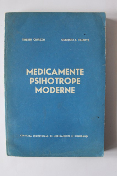 Tiberiu Ciurezu, Georgeta Timofte - Medicamente psihotrope moderne