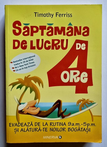 Timothy Ferriss - Saptamana de lucru de 4 ore. Evadeaza de la rutina 9 a.m.-5 p.m. si alatura-te noilor bogatasi
