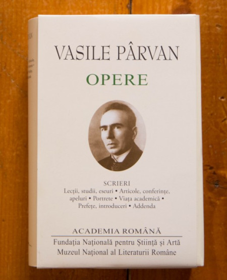 Vasile Parvan - Scrieri (Lectii, studii, eseuri. Articole, conferinte, apeluri. Portrete. Viata academica. Prefete, introduceri. Addenda) (editie hardcover)