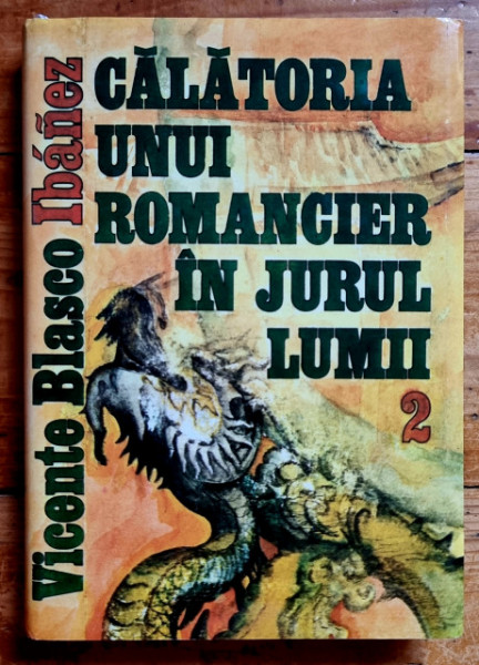 Vicente Blasco Ibanez - Calatoria unui romancier in jurul lumii (vol. II, editie hardcover)