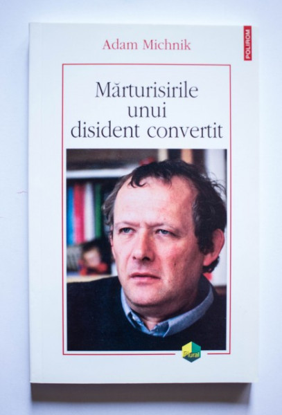 Adam Michnik - Marturisirile unui disident convertit