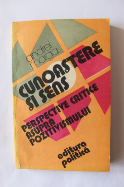 Andrei Marga - Cunoastere si sens. Perspective critice asupra pozitivismului
