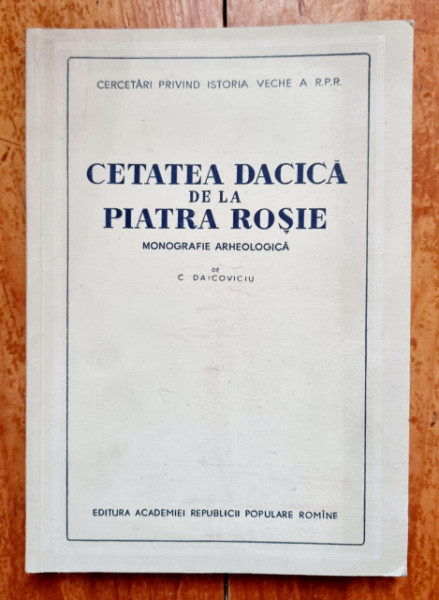 C. Daicoviciu - Cetatea dacica de la Piatra Rosie. Monografie arheologica (editie hardcover)