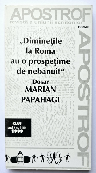Colectiv autori - Dosar Marian Papahagi. ”Diminetile la Roma au o prospetime de nebanuit”