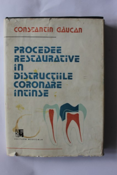 Constantin Gaucan - Procedee restaurative in distructiile coronare intinse (editie hardcover)