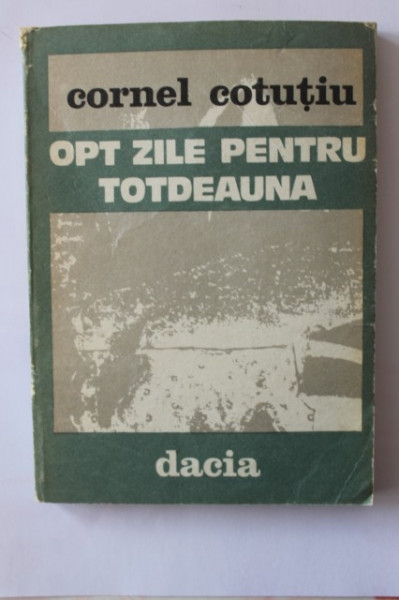 Cornel Cotutiu - Opt zile pentru totdeauna