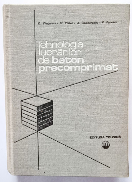 D. Viespescu, M. Platon, A. Cambureanu, P. Popescu - Tehnologia lucrarilor de beton precomprimat (editie hardcover)
