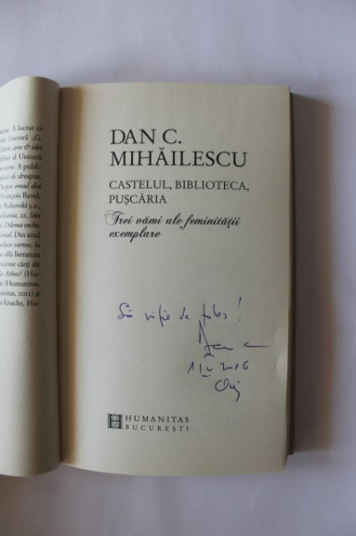 Dan C. Mihailescu - Castelul, biblioteca, puscaria. Trei vami ale feminitatii exemplare (cu autograf) - Img 2