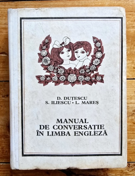 Dan Dutescu, Sanda Iliescu, Liliana Mares - Manual de conversatie in limba engleza (editie hardcover)