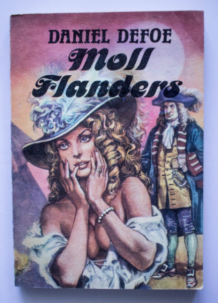 Daniel Defoe - Intamplarile fericite si nefericite ale vestitei Moll Flanders