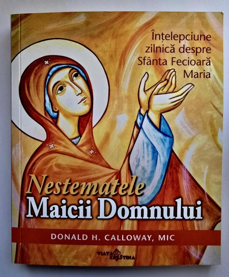 Donald H. Calloway, MIC - Nestematele Maicii Domnului. Intelepciune zilnica despre Sfanta Fecioara Maria