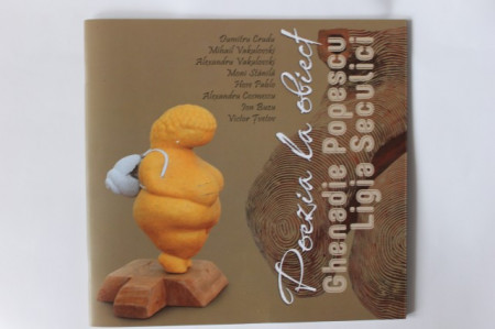 Dumitru Crudu, Mihail Vakulovski, Alexandru Vakulovski, Moni Stanila, Hose Pablo, Alexandru Cosmescu, Ion Buzu, Victor Tvetov - Poezia la obiect (cu lucrari de Ligia Seculici si Ghenadie Popescu)