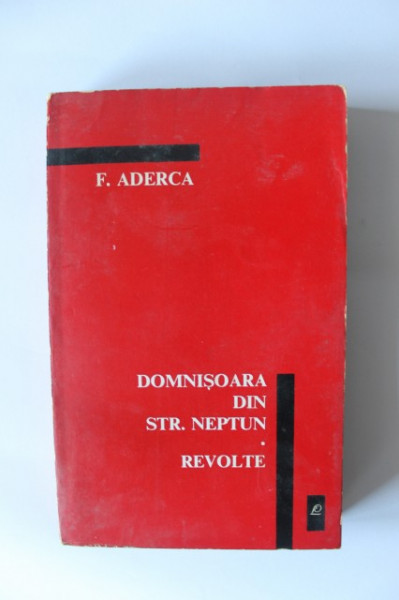 F. Aderca - Domnisoara din Strada Neptun. Revolte