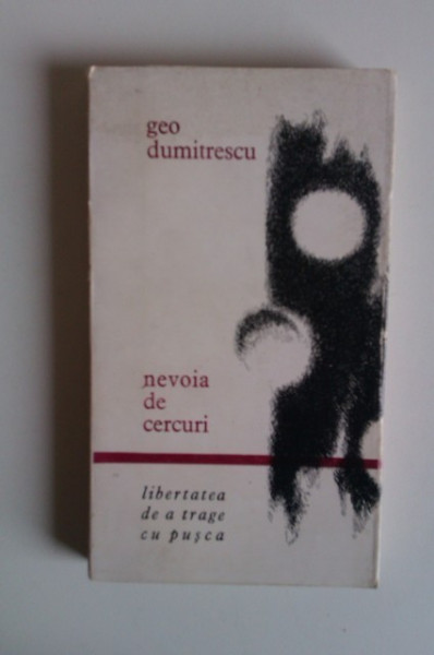 Geo Dumitrescu - Nevoia de cercuri. Libertatea de a trage cu pusca