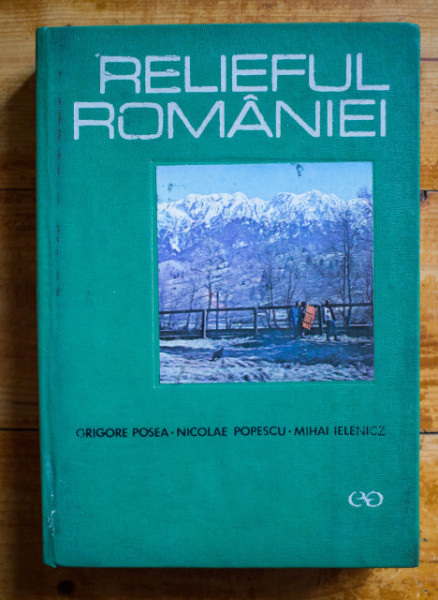 Grigore Posea, Nicolae Popescu, Mihai Ielenicz - Relieful Romaniei (editie hardcover)