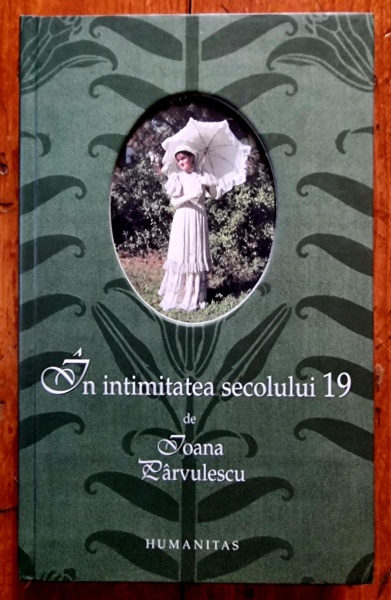 Ioana Parvulescu - In intimitatea secolului 19 (editie hardcover)