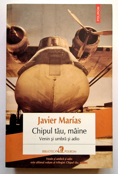 Javier Marias - Chipul tau, maine. Venin si umbra si adio