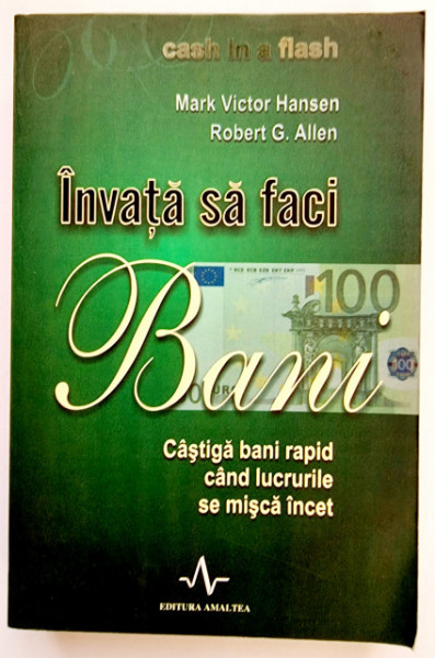 Mark Victor Hansen, Robert G. Allen - Invata sa faci bani