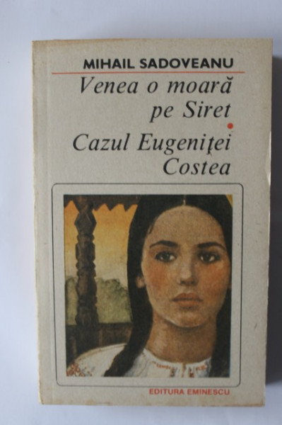 Mihail Sadoveanu - Venea o moara pe Siret. Cazul Eugenitei Costea
