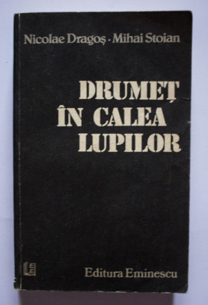 Nicolae Dragos, Mihai Stoian - Drumet in calea lupilor (filmul unei existente reale liber interpretata)
