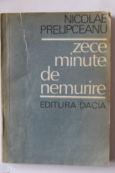 Nicolae Prelipceanu - Zece minute de nemurire