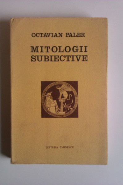 Octavian Paler - Mitologii subiective