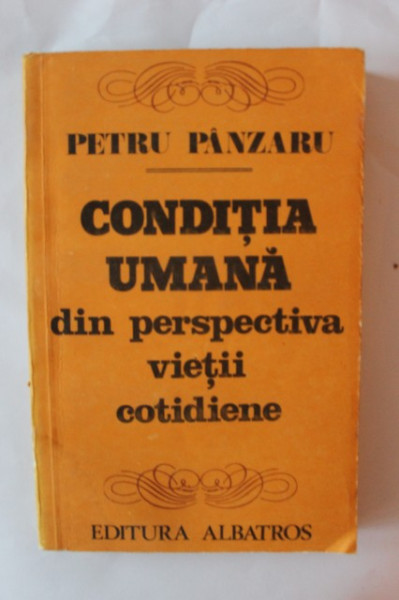 Petru Panzaru - Conditia umana din perspectiva vietii cotidiene