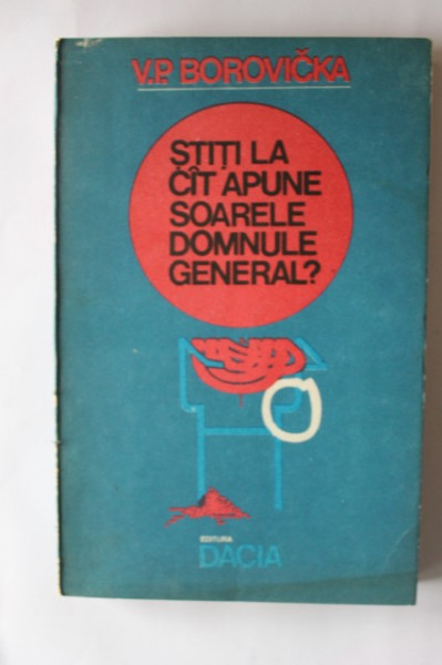 V. P. Borovicka - Stiti la cat apune soarele, domnule general?