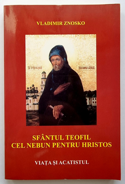 Vladimir Znosko - Sfantul Teofil cel Nebun pentru Hristos. Viata si acatistul