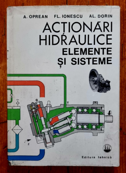 A. Oprean, Fl. Ionescu, Al. Dorin - Actionari hidraulice. Elemente si sisteme (editie hardcover)
