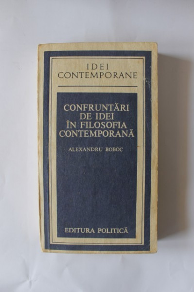 Alexandru Boboc - Confruntari de idei in filosofia contemporana